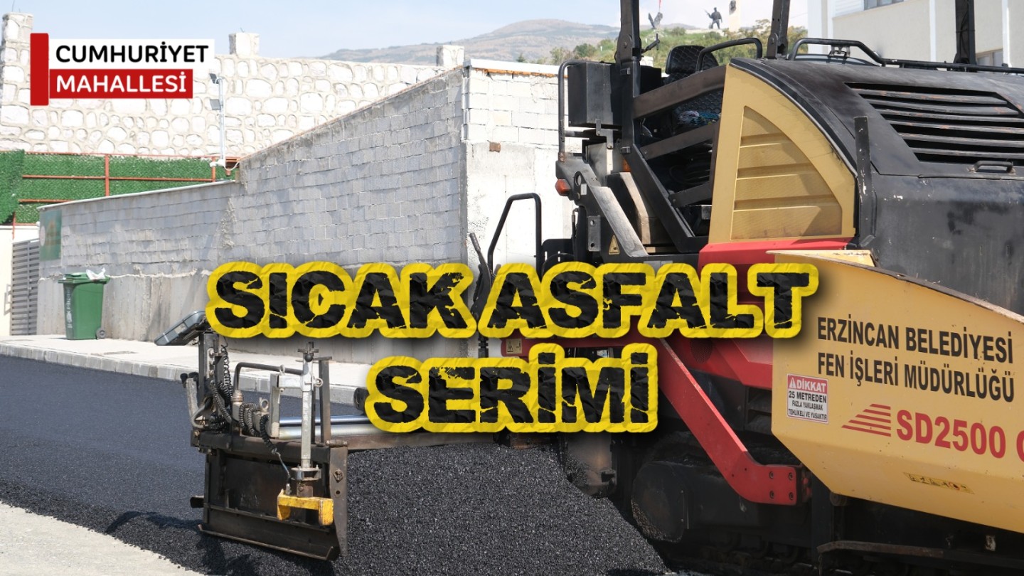 Sıcak asfalt serim çalışmalarımızı sürdürüyoruz